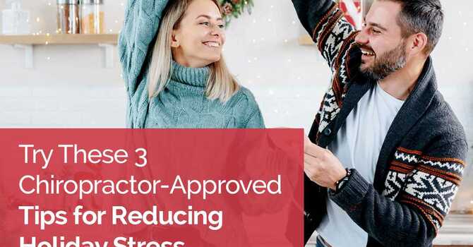 Try These 3 Chiropractor-Approved Tips for Reducing Holiday Stress image